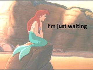 I’m just waiting
 