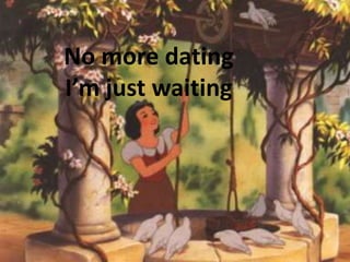 No more dating
I’m just waiting
 