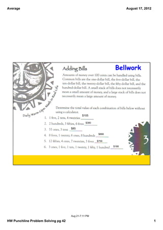 Average                                                               August 17, 2012




                                                                Bellwork




                                             $105

                                                $380

                                     $85

                                                        $866

                                                       $759

                                                               $188




                                     Aug 21­7:11 PM

HW Punchline Problem Solving pg 42                                                      1
 