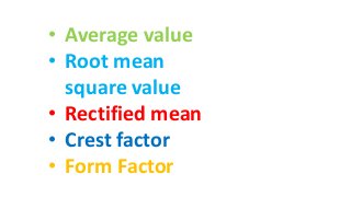 • Average value
• Root mean
square value
• Rectified mean
• Crest factor
• Form Factor
 