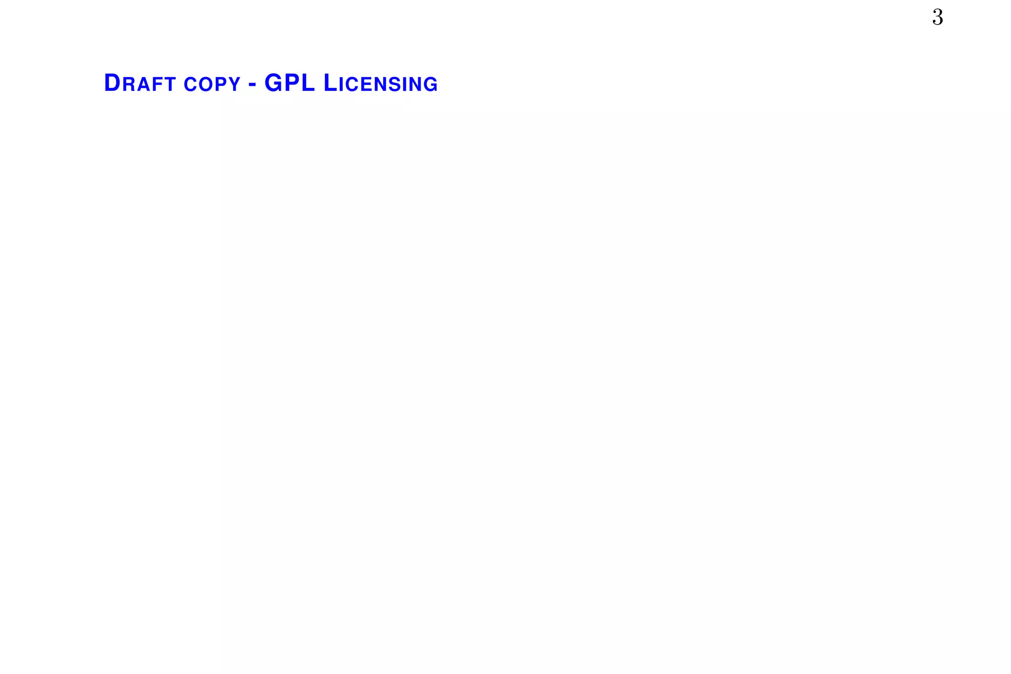 3
DRAFT COPY - GPL LICENSING
 