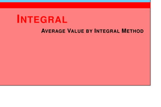 1
INTEGRAL
AVERAGE VALUE BY INTEGRAL METHOD
 
