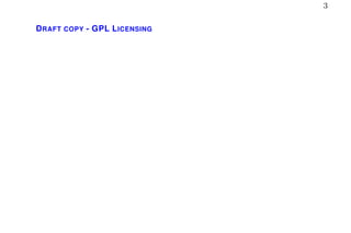 3
DRAFT COPY - GPL LICENSING
 