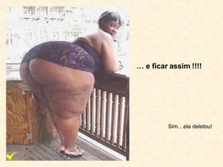 …  e ficar assim !!!! Sim…ela deletou! 