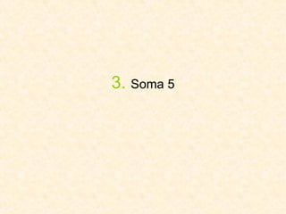 3.   Soma 5 
