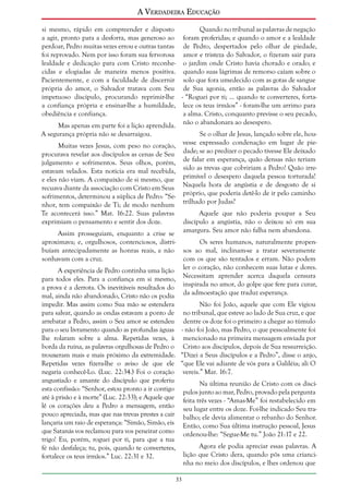 A Verdadeira Educação
si mesmo, rápido em compreender e disposto
Quando no tribunal as palavras de negação
a agir, pronto para a desforra, mas generoso ao foram proferidas; e quando o amor e a lealdade
perdoar, Pedro muitas vezes errou e outras tantas de Pedro, despertados pelo olhar de piedade,
foi reprovado. Nem por isso foram sua fervorosa amor e tristeza do Salvador, o fizeram sair para
lealdade e dedicação para com Cristo reconhe- o jardim onde Cristo havia chorado e orado; e
cidas e elogiadas de maneira menos positiva. quando suas lágrimas de remorso caíam sobre o
Pacientemente, e com a faculdade de discernir solo que fora umedecido com as gotas de sangue
própria do amor, o Salvador tratava com Seu de Sua agonia, então as palavras do Salvador
impetuoso discípulo, procurando reprimir-lhe - “Roguei por ti; ... quando te converteres, fortaa confiança própria e ensinar-lhe a humildade, lece os teus irmãos” - foram-lhe um arrimo para
obediência e confiança.
a alma. Cristo, conquanto previsse o seu pecado,
não o abandonara ao desespero.
Mas apenas em parte foi a lição aprendida.
A segurança própria não se desarraigou.

Se o olhar de Jesus, lançado sobre ele, houvesse expressado condenação em lugar de piedade; se ao predizer o pecado tivesse Ele deixado
de falar em esperança, quão densas não teriam
sido as trevas que cobririam a Pedro! Quão irreprimível o desespero daquela pessoa torturada!
Naquela hora de angústia e de desgosto de si
próprio, que poderia detê-lo de ir pelo caminho
trilhado por Judas?

Muitas vezes Jesus, com peso no coração,
procurava revelar aos discípulos as cenas de Seu
julgamento e sofrimentos. Seus olhos, porém,
estavam velados. Esta notícia era mal recebida,
e eles não viam. A compaixão de si mesmo, que
recuava diante da associação com Cristo em Seus
sofrimentos, determinou a súplica de Pedro: “Senhor, tem compaixão de Ti; de modo nenhum
Te acontecerá isso.” Mat. 16:22. Suas palavras
exprimiam o pensamento e sentir dos doze.

Aquele que não poderia poupar a Seu
discípulo a angústia, não o deixou só em sua
amargura. Seu amor não falha nem abandona.

Assim prosseguiam, enquanto a crise se
aproximava; e, orgulhosos, contenciosos, distribuíam antecipadamente as honras reais, e não
sonhavam com a cruz.

Os seres humanos, naturalmente propensos ao mal, inclinam-se a tratar severamente
com os que são tentados e erram. Não podem
ler o coração, não conhecem suas lutas e dores.
Necessitam aprender acerca daquela censura
inspirada no amor, do golpe que fere para curar,
da admoestação que traduz esperança.

A experiência de Pedro continha uma lição
para todos eles. Para a confiança em si mesmo,
a prova é a derrota. Os inevitáveis resultados do
mal, ainda não abandonado, Cristo não os podia
impedir. Mas assim como Sua mão se estendera
Não foi João, aquele que com Ele vigiou
para salvar, quando as ondas estavam a ponto de no tribunal, que esteve ao lado de Sua cruz, e que
arrebatar a Pedro, assim o Seu amor se estendeu dentre os doze foi o primeiro a chegar ao túmulo
para o seu livramento quando as profundas águas - não foi João, mas Pedro, o que pessoalmente foi
lhe rolaram sobre a alma. Repetidas vezes, à mencionado na primeira mensagem enviada por
borda da ruína, as palavras orgulhosas de Pedro o Cristo aos discípulos, depois de Sua ressurreição.
trouxeram mais e mais próximo da extremidade. “Dizei a Seus discípulos e a Pedro”, disse o anjo,
Repetidas vezes fizera-lhe o aviso de que ele “que Ele vai adiante de vós para a Galiléia; ali O
negaria conhecê-Lo. (Luc. 22:34.) Foi o coração vereis.” Mar. 16:7.
angustiado e amante do discípulo que proferiu
Na última reunião de Cristo com os discíesta confissão: “Senhor, estou pronto a ir contigo pulos junto ao mar, Pedro, provado pela pergunta
até à prisão e à morte” (Luc. 22:33); e Aquele que feita três vezes - “Amas-Me” foi restabelecido em
lê os corações deu a Pedro a mensagem, então seu lugar entre os doze. Foi-lhe indicado Seu trapouco apreciada, mas que nas trevas prestes a cair balho; ele devia alimentar o rebanho do Senhor.
lançaria um raio de esperança: “Simão, Simão, eis Então, como Sua última instrução pessoal, Jesus
que Satanás vos reclamou para vos peneirar como ordenou-lhe: “Segue-Me tu.” João 21:17 e 22.
trigo! Eu, porém, roguei por ti, para que a tua
Agora ele podia apreciar essas palavras. A
fé não desfaleça; tu, pois, quando te converteres,
lição que Cristo dera, quando pôs uma criancifortalece os teus irmãos.” Luc. 22:31 e 32.
nha no meio dos discípulos, e lhes ordenou que
33

 