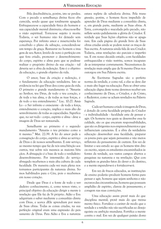 A Verdadeira Educação
Pela desobediência, porém, isto se perdeu. estava repleta de sabedoria divina. Pela transCom o pecado a semelhança divina ficou obs- gressão, porém, o homem ficou impedido de
curecida, sendo quase que totalmente apagada. aprender de Deus mediante a comunhão direta,
Enfraqueceu-se a capacidade física do homem e e, em grande parte, mediante as Suas obras. A
sua capacidade mental diminuiu; ofuscou-se-lhe Terra, corrompida e maculada pelo pecado, não
a visão espiritual. Tornou-se sujeito à morte. reflete senão palidamente a glória do Criador. É
Todavia, o ser humano não foi deixado sem verdade que Suas lições objetivas não se apagaesperança. Por infinito amor e misericórdia foi ram. Em cada página do grande livro de Suas
concebido o plano da salvação, concedendo-se obras criadas ainda se podem notar os traços de
um tempo de graça. Restaurar no homem a ima- Sua escrita. A natureza ainda fala de seu Criador.
gem de seu Autor, levá-lo de novo à perfeição em Todavia, estas revelações são parciais e imperfeique fora criado, promover o desenvolvimento tas. E em nosso decaído estado, com faculdades
do corpo, espírito e alma para que se pudesse enfraquecidas e visão restrita, somos incapazes
realizar o propósito divino da sua criação - tal de as interpretar corretamente. Necessitamos da
deveria ser a obra da redenção. Este é o objetivo revelação mais ampla que de Si mesmo Deus nos
da educação, o grande objetivo da vida.
outorgou em Sua Palavra escrita.
O amor, base da criação e redenção, é
As Escrituras Sagradas são a perfeita
o fundamento da educação verdadeira. Isto se norma da verdade, e como tal, a elas se deve dar
evidencia na lei que Deus deu como guia da vida. o mais alto lugar na educação. Para se obter uma
O primeiro e grande mandamento é: “Amarás educação digna deste nome devemos receber um
ao Senhor, teu Deus, de todo o teu coração, e conhecimento de Deus, o Criador, e de Cristo,
de toda a tua alma, e de todas as tuas forças, e o Redentor, como se acham revelados na Palavra
de todo o teu entendimento.” Luc. 10:27. Amá- Sagrada.
Lo - o Ser infinito e onisciente - de toda a força,
Cada ser humano criado à imagem de Deus,
entendimento e coração, implica o mais alto de- é dotado de certa faculdade própria do Criador
senvolvimento de todas as capacidades. Significa - a individualidade - faculdade esta de pensar e
que, no ser todo - corpo, espírito e alma - deve a agir. Os homens nos quais se desenvolve essa faimagem de Deus ser restaurada.
culdade, são os que encaram responsabilidades,
Semelhante ao primeiro é o segundo que são os dirigentes nos empreendimentos e que
mandamento: “Amarás o teu próximo como a influenciam caracteres. É a obra da verdadeira
ti mesmo.” Mat. 22:39. A lei do amor pede a educação desenvolver essa faculdade, preparar
consagração do corpo, espírito e alma ao serviço os jovens para que sejam pensantes e não meros
de Deus e de nossos semelhantes. E este serviço, refletores do pensamento de outrem. Em vez de
ao mesmo tempo que faz de nós uma bênção aos limitar o seu estudo ao que os homens têm dito
outros, traz sobre nós mesmos as maiores bên- ou escrito, sejam os estudantes encaminhados às
çãos. A abnegação é a base de todo o verdadeiro fontes da verdade, aos vastos campos abertos a
desenvolvimento. Por intermédio do serviço pesquisas na natureza e na revelação. Que conabnegado recebemos a mais alta cultura de cada templem os grandes fatos do dever e do destino,
faculdade. De maneira cada vez mais plena nos e a mente expandir-se-á e fortalecer-se-á.
tornamos participantes da natureza divina. SoEm vez de fracos educados, as instituições
mos habilitados para o Céu, pois o recebemos de ensino poderão produzir homens fortes para
em nosso coração.
pensar e agir, homens que sejam senhores e não
Desde que Deus é a fonte de todo o verdadeiro conhecimento, é, como temos visto, o
principal objetivo da educação dirigir a mente à
revelação que Ele faz de Si próprio. Adão e Eva
adquiriam o saber mediante a comunhão direta
com Deus, e acerca dEle aprendiam por meio
de Suas obras. Todas as coisas criadas, na sua
perfeição original eram uma expressão do pensamento de Deus. Para Adão e Eva a natureza

escravos das circunstâncias, homens que possuam
amplidão de espírito, clareza de pensamento, e
coragem nas suas convicções.
Uma educação assim provê mais do que
disciplina mental; provê mais do que treinamento físico. Fortalece o caráter de modo que a
verdade e a retidão não são sacrificadas ao desejo
egoísta ou ambição mundana. Fortifica a mente
contra o mal. Em vez de qualquer paixão domi

 