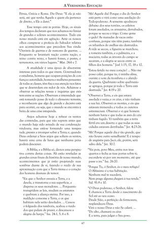 A Verdadeira Educação
Pérsia, Grécia e Roma. Diz Deus: “E ela já não
será, até que venha Aquele a quem ela pertence
de direito, a Ele a darei.”

“Ah! Aquele dia! Porque o dia do Senhor
está perto e virá como uma assolação do
Todo-poderoso. A semente apodreceu
debaixo dos seus torrões, os celeiros
foram assolados, os armazéns, derrubados,
porque se secou o trigo. Como geme
o gado! As manadas de vacas estão
confusas, porque não têm pasto; também
os rebanhos de ovelhas são destruídos.
A vide se secou, a figueira se murchou;
a romeira também, e a palmeira, e a
macieira; todas as árvores do campo se
secaram, e a alegria se secou entre os
filhos dos homens.” Joel 1:15, 17, 18 e 12.

Esse tempo está às portas. Hoje, os sinais
dos tempos declaram que nos achamos no limiar
de grandes e solenes acontecimentos. Tudo em
nosso mundo está em agitação. Ante os nossos
olhos cumpre-se a profecia do Salvador relativa
aos acontecimentos que precedem Sua vinda:
“Ouvireis de guerras e de rumores de guerras. ...
Porquanto se levantará nação contra nação, e
reino contra reino, e haverá fomes, e pestes, e
terremotos, em vários lugares.” Mat. 24:6 e 7.
A atualidade é uma época de absorvente
interesse para todos os que vivem. Governadores
e estadistas, homens que ocupam posições de confiança e autoridade, homens e mulheres pensantes
de todas as classes, têm fixa a sua atenção nos fatos
que se desenrolam em redor de nós. Acham-se a
observar as relações tensas e inquietas que existem entre as nações. Observam a intensidade que
está tomando posse de todo o elemento terrestre,
e reconhecem que algo de grande e decisivo está
para ocorrer, ou seja, que o mundo se encontra à
beira de uma crise estupenda.

“Estou ferido no meu coração! ... Não me
posso calar, porque tu, ó minha alma,
ouviste o som da trombeta e o alarido
da guerra. Quebranto sobre quebranto
se apregoa, porque já toda a Terra está
destruída.” Jer. 4:19 e 20.
“Observei a Terra, e eis que estava
assolada e vazia; e os céus, e não tinham
a sua luz. Observei os montes, e eis que
estavam tremendo; e todos os outeiros
estremeciam. Observei e vi que homem
nenhum havia e que todas as aves do céu
tinham fugido. Vi também que a terra
fértil era um deserto e que todas as suas
cidades estavam derribadas.” Jer. 4:23-26.

Anjos acham-se hoje a refrear os ventos
das contendas, para que não soprem antes que
o mundo haja sido avisado de sua condenação
vindoura; mas está-se formando uma tempestade, prestes a irromper sobre a Terra; e, quando
Deus ordenar a Seus anjos que soltem os ventos,
haverá uma cena de lutas que nenhuma pena
poderá descrever.

“Ah! Porque aquele dia é tão grande, que
não houve outro semelhante! E é tempo
de angústia para Jacó; ele, porém, será
salvo dela.” Jer. 30:7.

A Bíblia, e a Bíblia só, dá-nos uma perspectiva correta destas coisas. Ali estão reveladas as
grandes cenas finais da história de nosso mundo,
acontecimentos que já estão projetando suas
sombras diante de si, fazendo o ruído de sua
aproximação com que a Terra trema e o coração
dos homens desmaie de temor.

“Vai pois, povo Meu, entra nos teus
quartos e fecha as tuas portas sobre ti;
esconde-te só por um momento, até que
passe a ira.” Isa. 26:20.
“Porque Tu, ó Senhor, és o meu refúgio!
O Altíssimo é a tua habitação.
Nenhum mal te sucederá,
Nem praga alguma chegará à tua tenda.”
Sal. 91:9 e 10.

“Eis que o Senhor esvazia a Terra, e a
desola, e transtorna a sua superfície, e
dispersa os seus moradores. ... Porquanto
transgridem as leis, mudam os estatutos
e quebram a aliança eterna. Por isso, a
maldição consome a Terra, e os que
habitam nela serão desolados. ... Cessou
o folguedo dos tamboris, acabou o ruído
dos que pulam de prazer, e descansou a
alegria da harpa.” Isa. 24:1, 5, 6 e 8.

“O Deus poderoso, o Senhor, falou
E chamou a Terra desde o nascimento do
Sol até ao seu ocaso.
Desde Sião, a perfeição da formosura,
resplandeceu Deus.
Virá o nosso Deus e não Se calará. ...
“Do alto, chamará os céus
E a terra, para julgar o Seu povo.
67

 