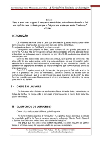 2
Assembleia de Deus Ministério Elhewhay - A Verdadeira Essência da Adoração
Texto:
“Mas a hora vem, e agora é, em que os ...