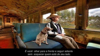 É você  olhar para a frente e seguir adiante sem  esquecer quem está do seu lado. 