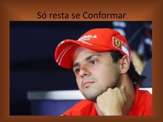Só resta se Conformar

 