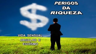ORGULHO E
EGOÍSMO
VIDA SENSUAL
 