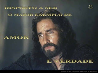 .

(Imagem do filme The Passion of the Christ, de Mel Gibson)

 