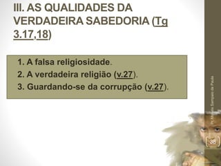 III. AS QUALIDADES DA
VERDADEIRA SABEDORIA (Tg
3.17,18)
• 1. A falsa religiosidade.
• 2. A verdadeira religião (v.27).
• 3. Guardando-se da corrupção (v.27).
Pr.MoisésSampaiodePaula
38
 