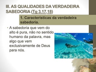 III. AS QUALIDADES DA VERDADEIRA
SABEDORIA (Tg 3.17,18)
• A sabedoria que vem do
alto é pura, não no sentido
humano da palavra, mas
algo que vem
exclusivamente de Deus
para nós.
Pr.MoisésSampaiodePaula
41
1. Características da verdadeira
sabedoria.
 