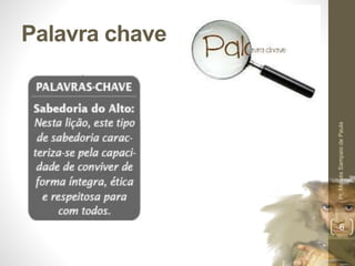 Palavra chave
Pr.MoisésSampaiodePaula
6
 