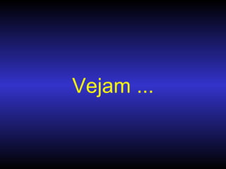 Vejam ... 