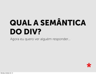 A ESTRUTURA IMPORTA
Sabemos o signiﬁcado dos elementos, mas o local que esse
conteúdo se encontra diz muita coisa.
 