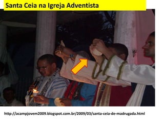http://acampjovem2009.blogspot.com.br/2009/03/santa-ceia-de-madrugada.html
Santa Ceia na Igreja Adventista
 
