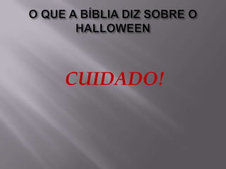 O QUE A BÍBLIA DIZ SOBRE O HALLOWEENCUIDADO!