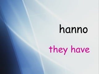 hanno they have 