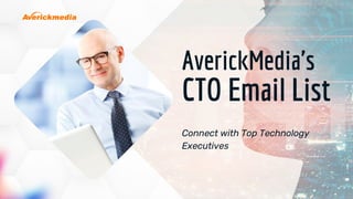 AverickMedia's
CTO Email List
Connect with Top Technology
Executives
 