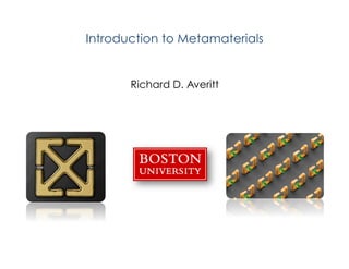 Introduction to Metamaterials
Richard D. Averitt
 