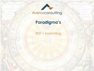 Paradigma’s
TEST + toelichting
 