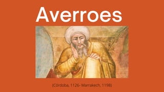 Averroes
(Córdoba, 1126- Marrakech, 1198)
 