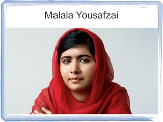 Malala Yousafzai
 