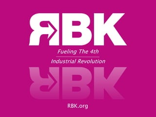 RBK.org
Fueling The 4th
Industrial Revolution
 