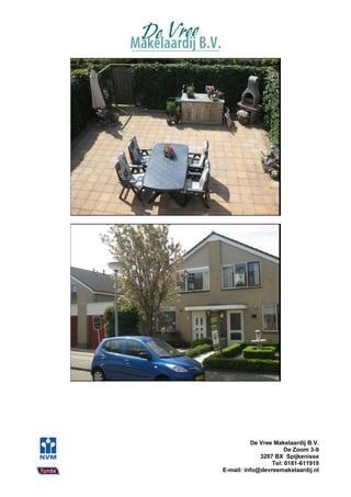 De Vree Makelaardij B.V.
                      De Zoom 3-9
             3207 BX Spijkenisse
                 Tel: 0181-611919
E-mail: info@devreemakelaardij.nl
 