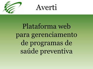 Averti
Plataforma web
para gerenciamento
de programas de
saúde preventiva
 
