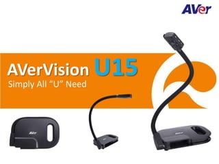 AVerVision U15
Simply All “U” Need

 
