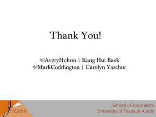 @AveryHolton | Kang Hui Baek
@MarkCoddington | Carolyn Yaschur
Thank You!
 