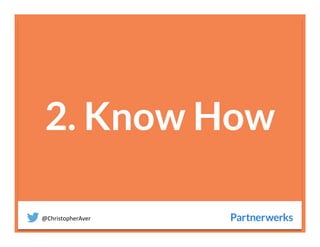 @ChristopherAver	
  
2. Know How

 