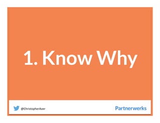 @ChristopherAver	
  
1. Know Why

 