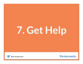 @ChristopherAver	
  
7. Get Help

 