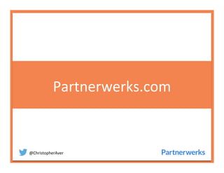 @ChristopherAver	
  
Partnerwerks.com	
  
 