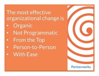 @ChristopherAver	
  @ChristopherAver	
  
The most effective
organizational change is
•  Organic
•  Not Programmatic
•  Fro...
