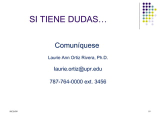 SI TIENE DUDAS…  Comuníquese  Laurie Ann Ortiz Rivera, Ph.D. [email_address] 787-764-0000 ext. 3456 