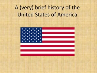 A (very) brief history of the United States of America 