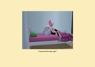 “A sleep should fix things, right?”
 