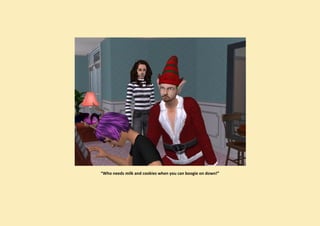 “Who needs milk and cookies when you can boogie on down!”
 