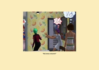 “My lovely croissants!”
 