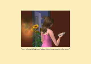 “Hmm I feel compelled to get out of bed and ring emergency, now where is that number?”
 