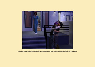 Fuzzy and Chewy finally started acting like a couple again. They kind of ignored each other for a few days.
 