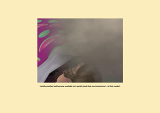 Luckily another bed became available so I quickly took that one instead and ...is that smoke?
 