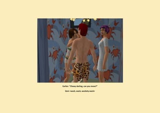 Earlier: “Chewy darling, can you move?”

  Gem >wack, wack, wackety wack<
 