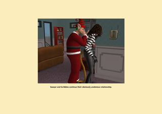 Sawyer and Scribbles continue their obviously unobvious relationship.
 